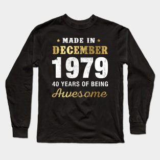 Made in December 1979 40 Years Of Being Awesome Long Sleeve T-Shirt